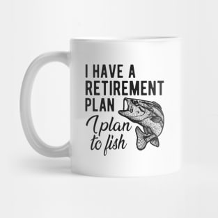 Fishing - I have a retirement plan I plan to fish Mug